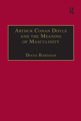 Arthur Conan Doyle and the Meaning of Masculinity