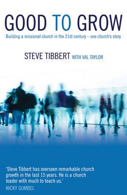 Good to Grow: Building a Missional Church in the 21st Century - One Church's Story