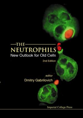 Neutrophils, The: New Outlook For Old Cells (2nd Edition)