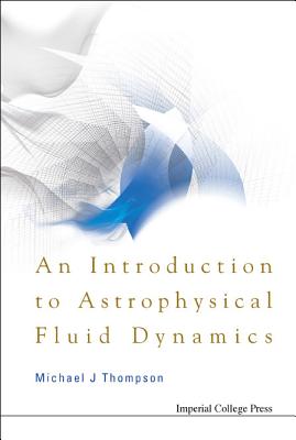 Introduction To Astrophysical Fluid Dynamics, An