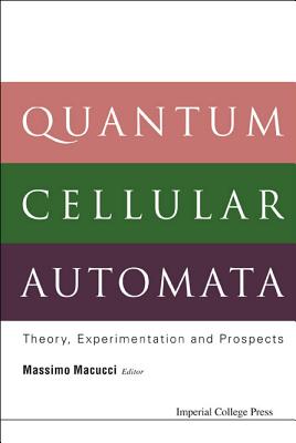 Quantum Cellular Automata: Theory, Experimentation And Prospects