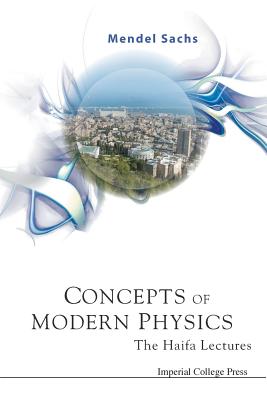 Concepts Of Modern Physics: The Haifa Lectures