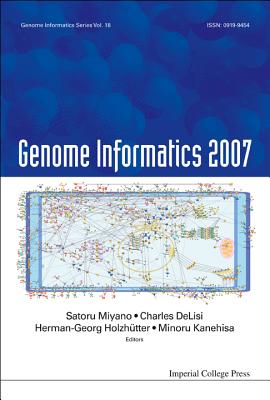 Genome Informatics 2007: Genome Informatics Series Vol. 18 - Proceedings Of The 7th Annual International Workshop On Bioinformatics And Systems Biology (Ibsb 2007)