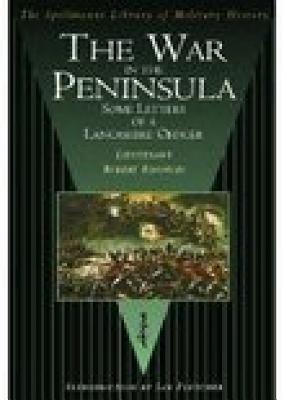 The War in the Peninsula: Some Letters of a Lancashire Officer