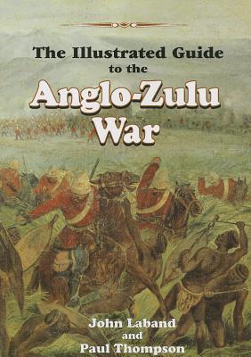 The illustrated guide to the Anglo-Zulu War