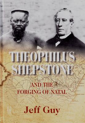 Theophilus Shepstone and the forging of Natal