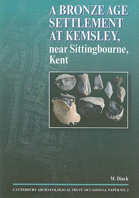 A Bronze Age Settlement at Kemsley, near Sittingbourne, Kent