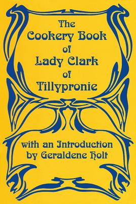 Cookery Book of Lady Clark of Tillypronie