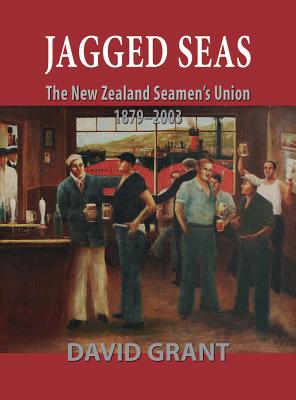 Jagged Seas: the New Zealand Seamen's Union 1879 - 2003