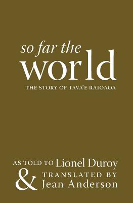 So Far the World: the Story of Tava`E Raioaoa