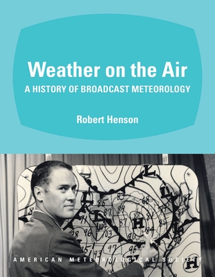 Weather on the Air - A History of Broadcast Meteorology