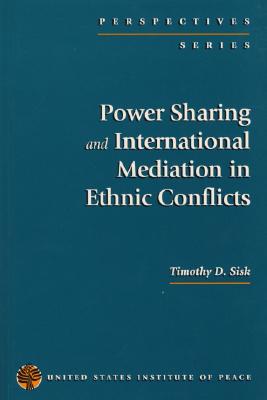 Power Sharing and International Mediation in Ethnic Conflicts