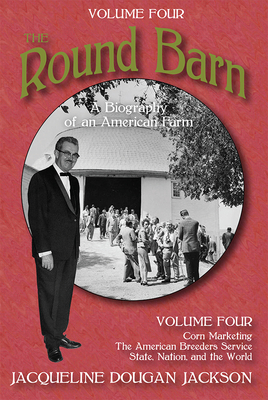 The Round Barn, A Biography of an American Farm, Volume Four