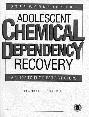 Step Workbook for Adolescent Chemical Dependency Recovery