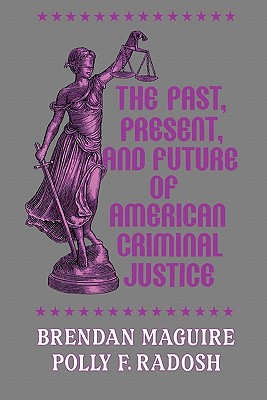 The Past, Present, and Future of American Criminal Justice