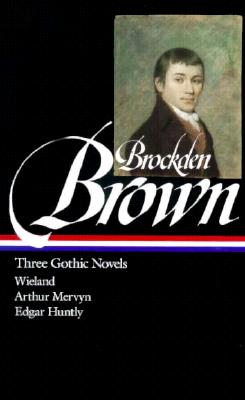 Charles Brockden Brown: Three Gothic Novels (LOA #103)