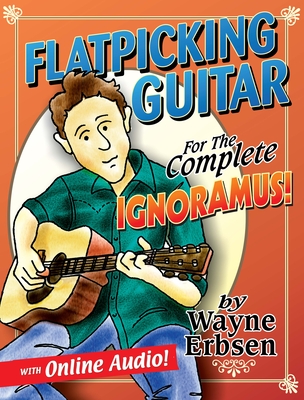 Flatpicking Guitar For The Complete Ignoramus!