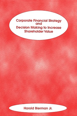 Corporate Financial Strategy and Decision Making to Increase Shareholder Value