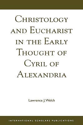 Christology and Eucharist in the Early Thought of Cyril of Alexandria