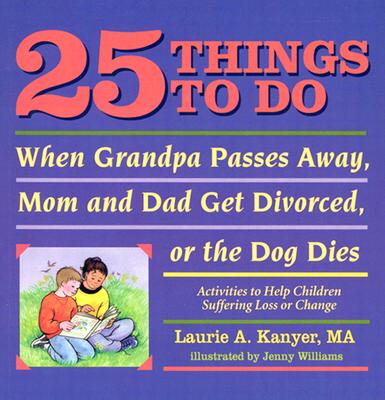 25 Things to Do When Grandpa Passes Away, Mom and Dad Get Divorced, or the Dog Dies