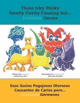 Those Icky Sticky Smelly Cavity-Causing but . . . Invisible Germs/Esos sucios pegajosos olorosos causantes de caries pero . . . invisibles germenes