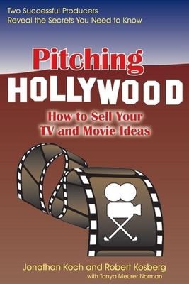 Pitching Hollywood: How to Sell Your TV and Movie Ideas