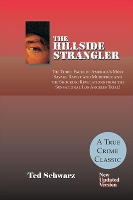 Hillside Strangler: The Three Faces of America's Most Savage Rapist and Murderer