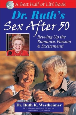 Dr. Ruth's Sex After 50: Revving Up the Romance, Passion & Excitement