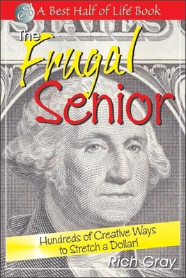 Frugal Senior: Hundreds of Creative Ways to Stretch a Dollar