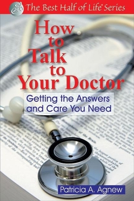 How to Talk to Your Doctor: Getting the Answers and Care You Need