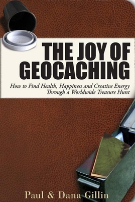 Joy of Geocaching: How to Find Health, Happiness and Creative Energy