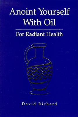 Anoint Yourself with Oil for Radiant Health