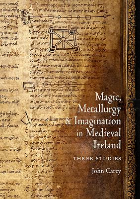 Magic, Metallurgy and Imagination in Medieval Ireland