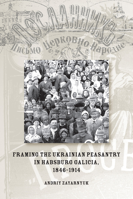 Framing the Ukrainian Peasantry in Habsburg Galicia, 1846-1914