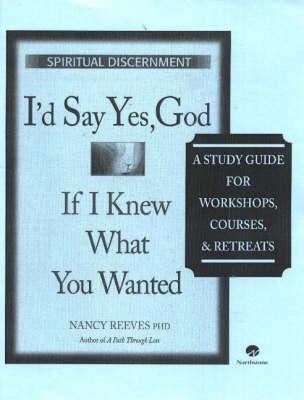 I'd Say Yes, God If I Knew What You Wanted Course Guide