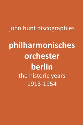 Philharmonisches Orchester Berlin, the historic years, 1913-1954. (Berlin Philharmonic Orchestra).