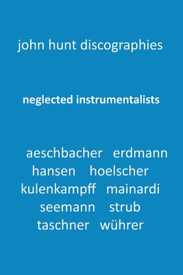 Neglected Instrumentalists - Adrian Aeschbacher, Eduard Erdmann, Conrad Hansen, Ludwig Hoelscher, Georg Kulenkampff, Enrico Mainardi, Carl Seemann, Max Strub, Gerhard Taschner, Friedrich Wuhrer