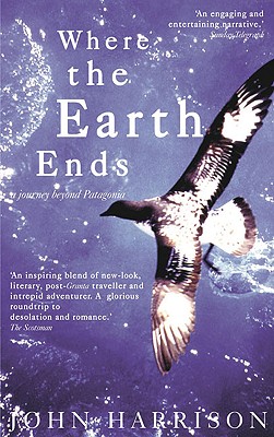 Where the Earth Ends - A Journey Beyond Patagonia