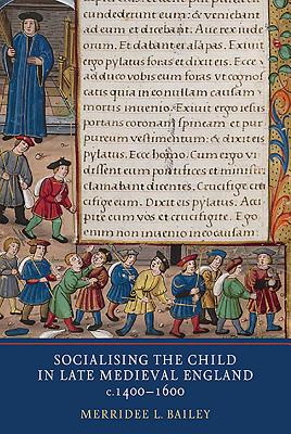 Socialising the Child in Late Medieval England, c. 1400-1600