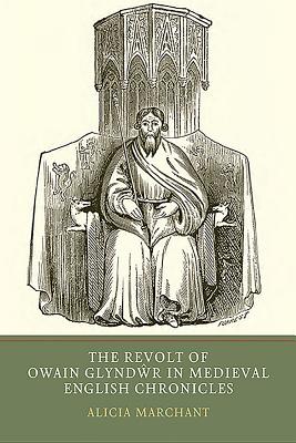 The Revolt of Owain Glyndwr in Medieval English Chronicles