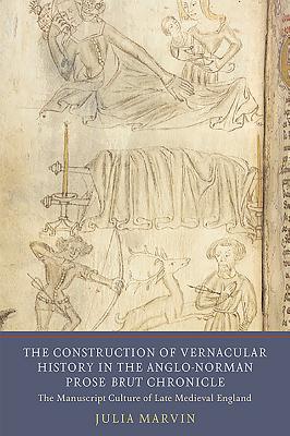 The Construction of Vernacular History in the Anglo-Norman Prose Brut Chronicle