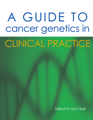 A Guide to Cancer Genetics in Clinical Practice