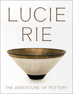 Lucie Rie: The Adventure of Pottery