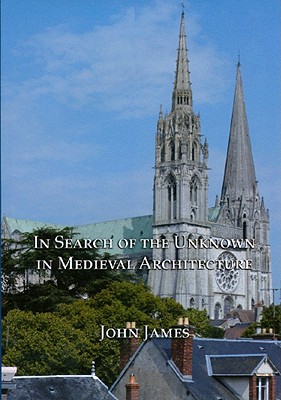 In Search of the Unknown in Medieval Architecture