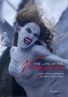 The Lure of the Vampire - Gender, Fiction and Fandom from Bram Stoker to Buffy