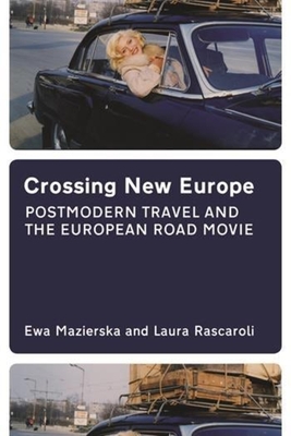 Crossing New Europe - Postmodern Travel and the European Road Movie