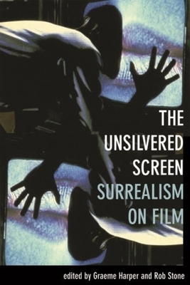 The Unsilvered Screen - Surrealism on Film