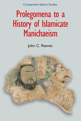 Prolegomena to a History of Islamic Manichaeism