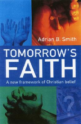 Tomorrow`s Faith - A New Framework for Christian Belief