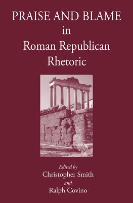 Praise and Blame in Roman Republican Rhetoric